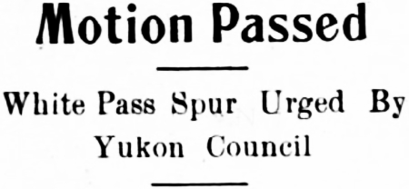 Motion Passed: White Pass Spur Urged By Yukon Council, 1907